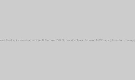 Raft Survival - Ocean Nomad Mod apk download - Unisoft Games Raft Survival - Ocean Nomad MOD apk [Unlimited money] v1.209.0 free for Android.